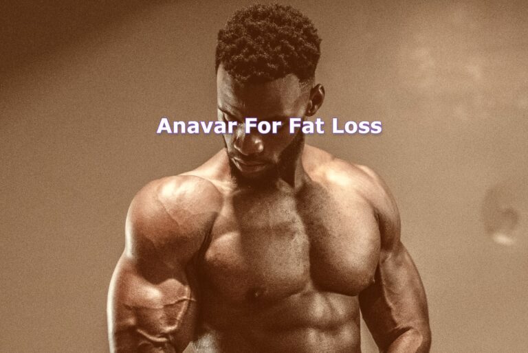Anavar for Fat Loss: The Complete Guide (2023 Updated)
