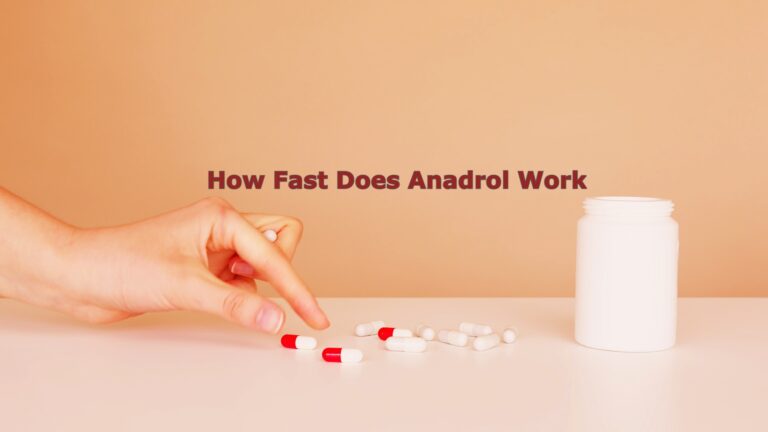 How Fast Does Anadrol Work? A Comprehensive Look at the Drug’s Effects