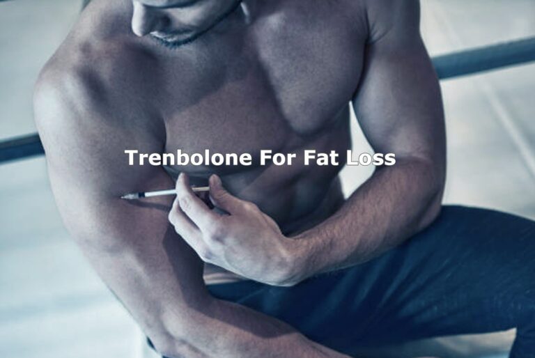 Trenbolone For Fat Loss: How This Steroid Can Help You Lose Weight