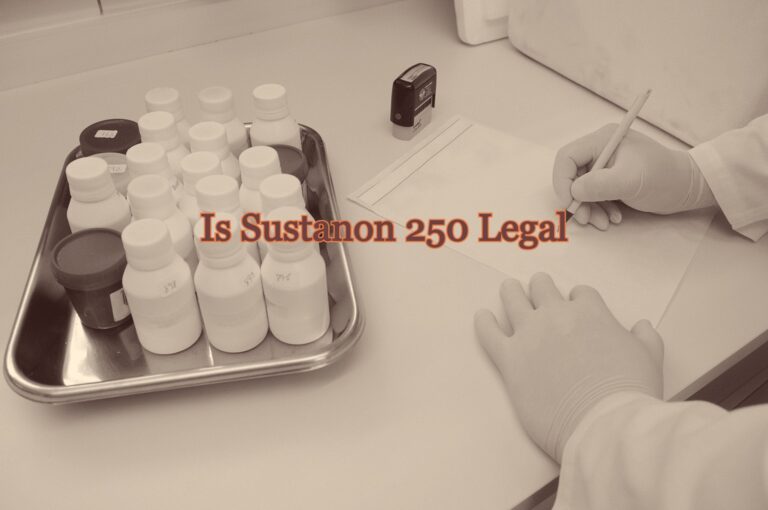 Is Sustanon 250 Legal? The Truth About This Steroid
