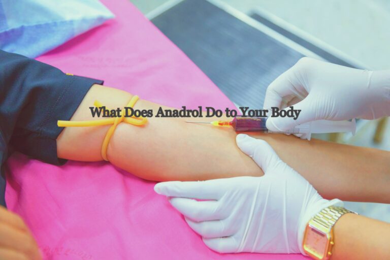What Does Anadrol Do to Your Body? The Benefits and Side Effects of Anabolic Steroids