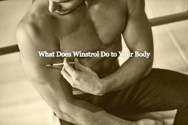 What Does Winstrol Do to Your Body? Exposed