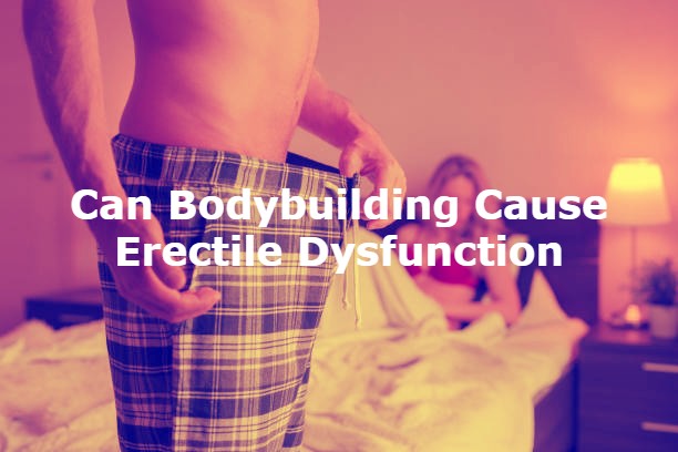 Can Bodybuilding Cause Erectile Dysfunction?