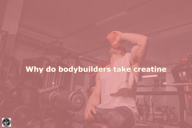 Why do bodybuilders take creatine
