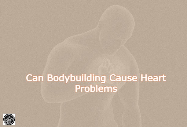 Can Bodybuilding Cause Heart Problems