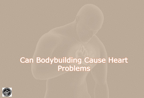 Can Bodybuilding Cause Heart Problems?