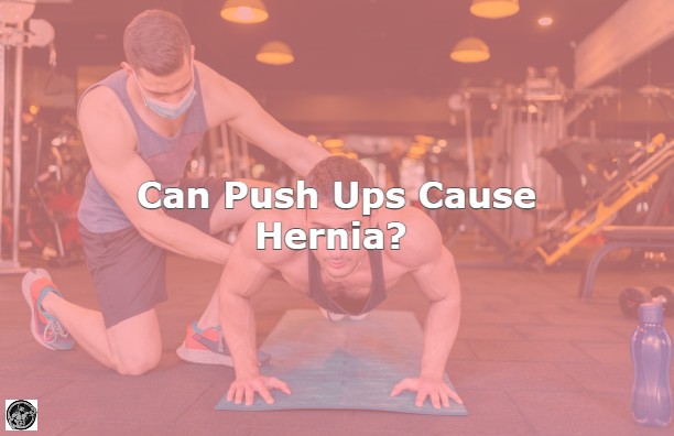 Can Push Ups Cause Hernia? The Truth About This Common Exercise