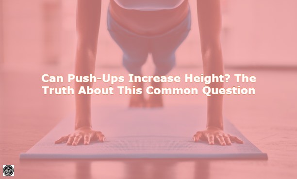 Can Push-Ups Increase Height