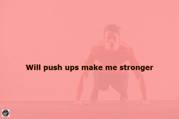 Will Push Ups Make Me Stronger? 9 Benefits of This Simple Exercise