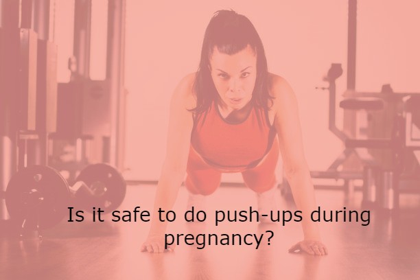Is it safe to do push-ups during pregnancy?